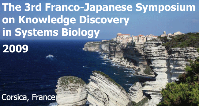 The 3rd Franco-Japanese Symposium on Knowledge Discovery in Systems
Biology (FJ'09)